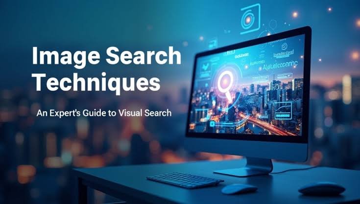 Image Search Techniques: A Complete Guide to Finding Better Results Online